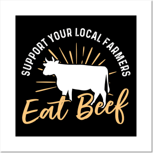 Support Your Local Farmer Eat Beef Posters and Art